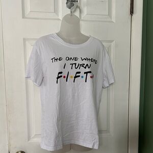 White Graphic Women’s Tee - 'The One Where I Turn Fifty’